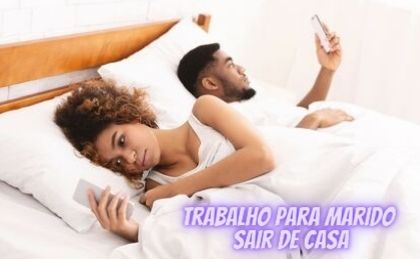 Trabalho para marido sair de casa
