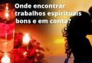 Onde encontrar trabalhos espirituais bons e em conta