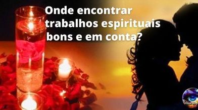 Onde encontrar trabalhos espirituais bons e em conta
