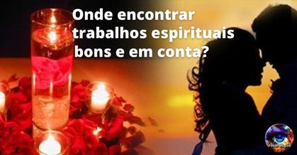 Onde encontrar trabalhos espirituais bons e em conta
